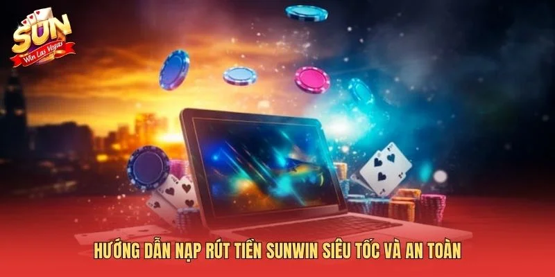 Trang Chủ Hướng dẫn nạp rút tiền Sunwin siêu tốc và an toàn